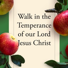 Walking in the Self-Control of Jesus Christ