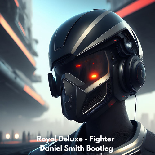 Royal Deluxe - Fighter - Daniel Smith Bootleg (FREE DOWNLOAD)
