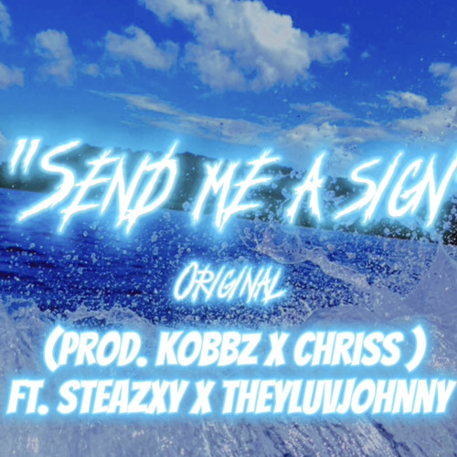 “Send me a sign” original  (Prod. Kobbz X Chriss )Ft. Steazxy X Theyluvjohnny
