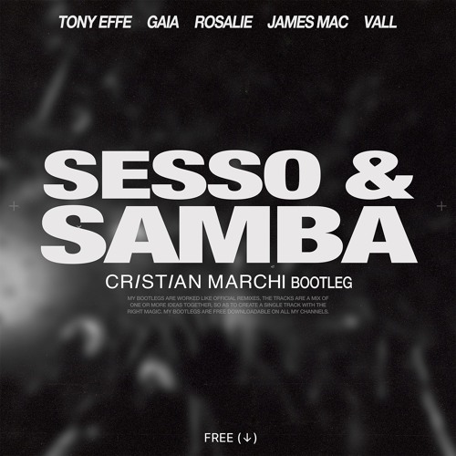 TONY EFFE, GAIA, ROSALIE, JAMES MAC, VALL- Sesso e Samba (Cristian Marchi Bootleg)