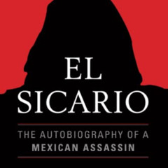 [Download] EBOOK 🗸 El Sicario: The Autobiography of a Mexican Assassin by  Molly Mol