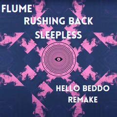 Flume - Rushing Back Sleepless (Hello Beddo Remake)