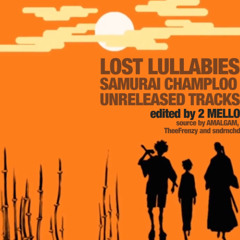 LOST LULLABIES - Samurai Champloo Unreleased Tracks (Edited And Mixed By 2 Mello)