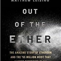 GET [KINDLE PDF EBOOK EPUB] Out of the Ether: The Amazing Story of Ethereum and the $