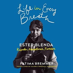 [READ] [EBOOK EPUB KINDLE PDF] Life in Every Breath: Ester Blenda: Reporter, Adventurer, Pioneer by