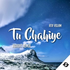 Atif Aslam, Pritam - Tu Chahiye (ADROIT REMIX)[Progressive House]