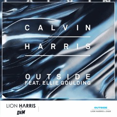 Calvin Harris ft. Ellie Goulding - Outside (D&M & LION HARRIS Festival Mix)