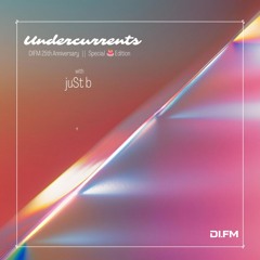juSt b • Undercurrents EP76 • DIFM 25th Anniversary