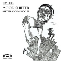 PREMIERE: Mood Shifter - Bretterbodendisco (Original Mix) [Hamsterrad Music]