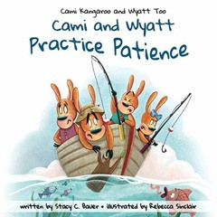 [Access] PDF ☑️ Cami and Wyatt Practice Patience by  Stacy C. Bauer &  Rebecca Sincla