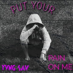 PUT YOUR PAIN ON ME PITCHED/SPED UP