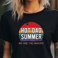 We Are The Snacks Hot Dad Summer Shirt