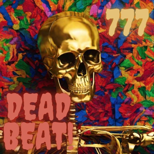 777 - DEAD BEAT!