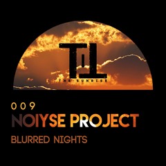 PREMIERE: NOIYSE PROJECT - Blurred Nights [Till The Sunrise]