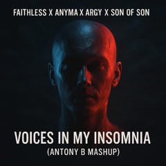 Faithless X Anyma X Argy X Son Of Son - Voices In My Insomnia (Antony B Mashup)