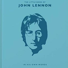 Read ❤️ PDF The Little Book of John Lennon: In His Own Words (The Little Books of Music, 5) by