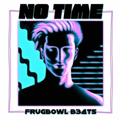 No Time (FrugBowl - Original Mix)