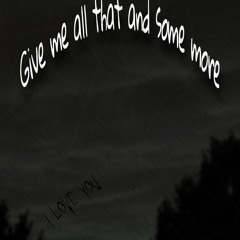 Give Me All That And Some More (Prod. prodbysorend)