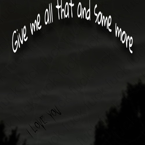 Give Me All That And Some More (Prod. prodbysorend)