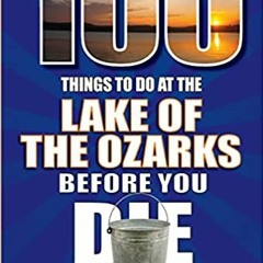 Pdf Download 100 Things To Do At The Lake Of The Ozarks Before You Die (100 Things To Do Before You