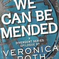 ACCESS EPUB 💖 We Can Be Mended: A Divergent Story by Veronica Roth EBOOK EPUB KINDLE
