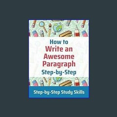[Ebook]$$ 📖 How to Write an Awesome Paragraph Step-by-Step: Step-by-Step Study Skills {PDF EBOOK E