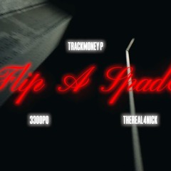 FLIP A SPADE - TRACKMONEY P FT. THEREAL4NICK & 3300PQ