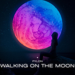 Fylon - Walking on the Moon (Original Mix)