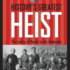 $) History's Greatest Heist, The Looting of Russia by the Bolsheviks $Book)