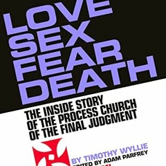 View [EBOOK EPUB KINDLE PDF] Love Sex Fear Death: The Inside Story of the Process Church of the Fina