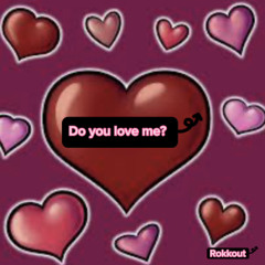 Do you love me?