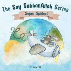 FREE KINDLE 💝 Super Spiders: The Say SubhanAllah Series by  A. Dawood &  Pinch of No