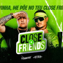 CLOSE FRIENDS REMIX - DJ LUCAS BEAT & MC RYAN SP ft. DJ MATEUS TOMAS.mp3