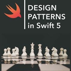GET [PDF EBOOK EPUB KINDLE] Design Patterns in Swift 5: Learn how to implement the Gang of Four Desi