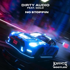 Dirty Audio - No Stoppin ft. GOLD (KAVENTG HARDTRAP EDITION!!)