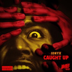 IONYX - CAUGHT UP [𝗙𝗥𝗘𝗘 𝗗𝗟]