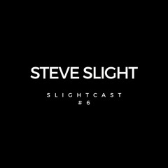 SLIGHTCAST #6