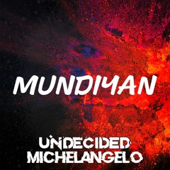 Undecided & Michelangelo - Mundiyan