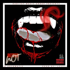 E. Automatic - "Better Not" (Prod. by Level)