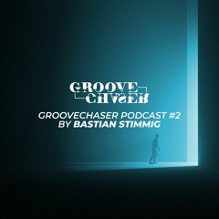 GROOVECHASER PODCAST #2 By Bastian Stimmig