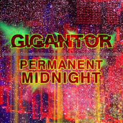 Gigantor - Permanent Midnight