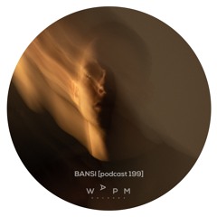 BANSI - Podcast 199 [WAPM Records]