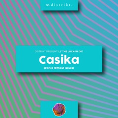 Distrikt Presents The Lock In 007: Casika (Dance Without Issues)