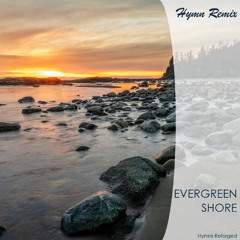 Evergreen Shore | Hymn Remix