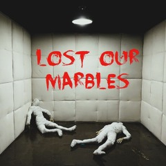 Lost Our Marbles