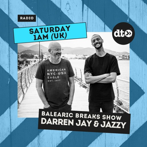 The Balearic Breaks Show Episode 5 Hosted By Darren Jay & Jazzy