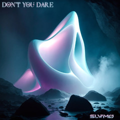 SLWMO - Don't You Dare (FREE DOWNLOAD)