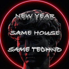 New Year Same House Same Techno