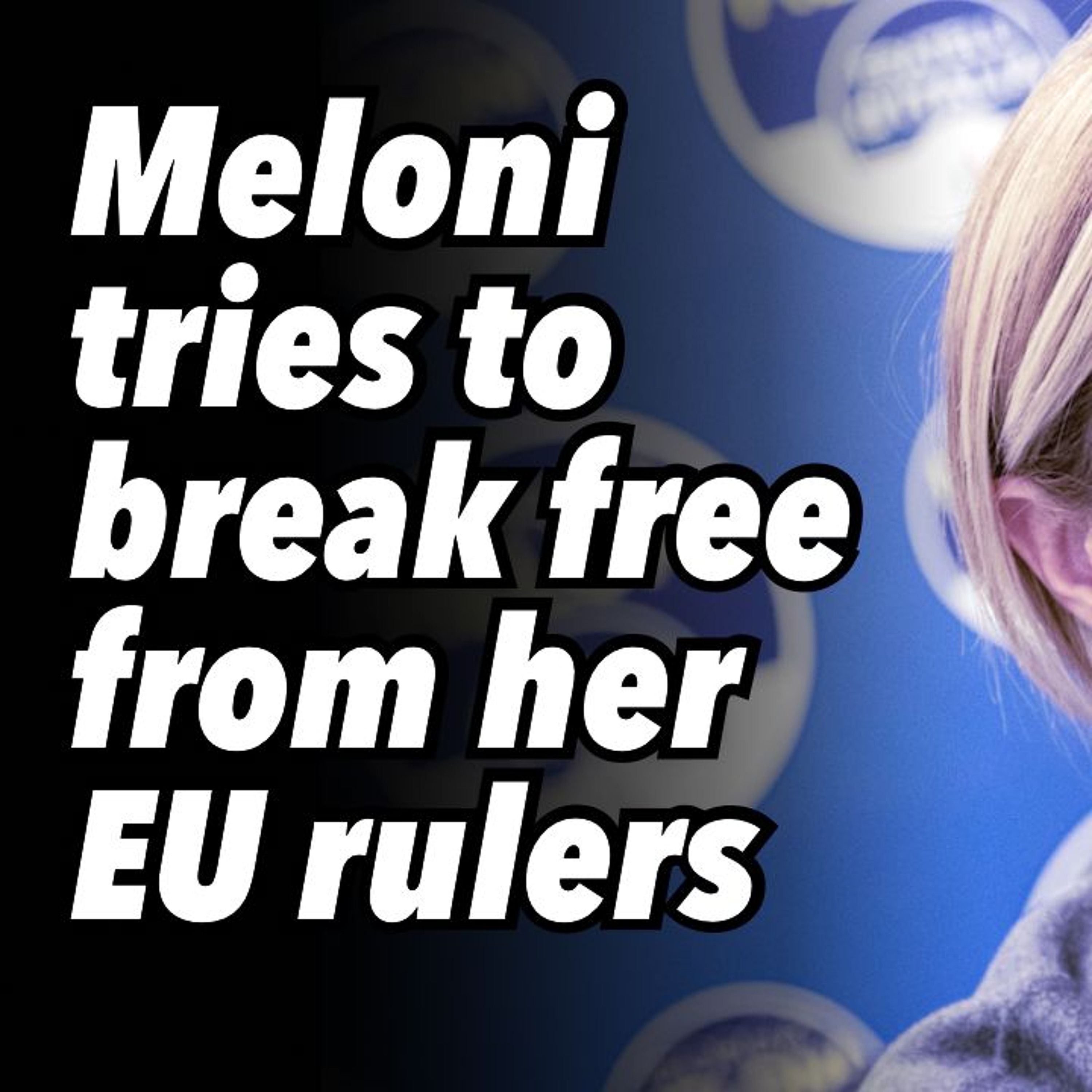 Meloni tries to break free from her EU rulers