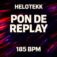 HeloTekk - Pon De Replay [ 185 bpm Hardtekk  ]